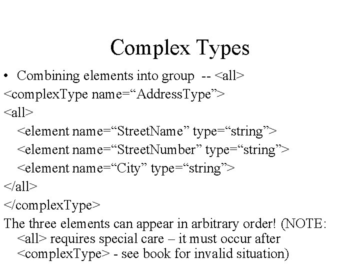 Complex Types • Combining elements into group -- <all> <complex. Type name=“Address. Type”> <all>