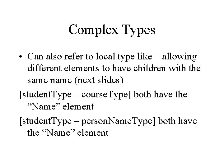 Complex Types • Can also refer to local type like – allowing different elements