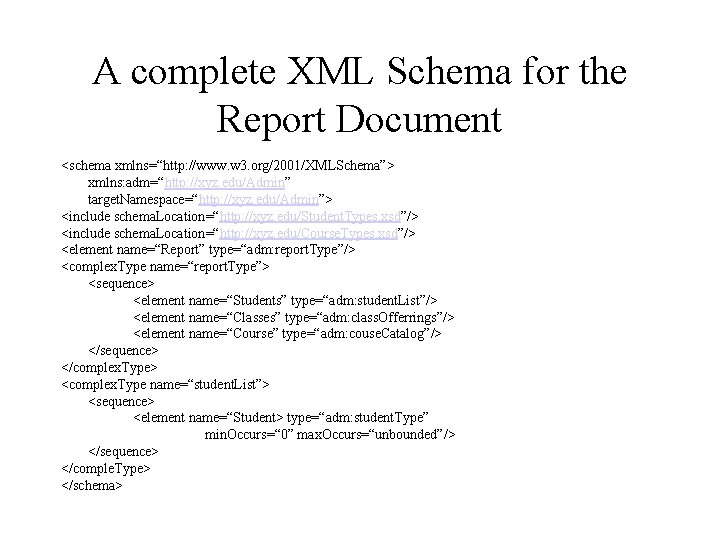 A complete XML Schema for the Report Document <schema xmlns=“http: //www. w 3. org/2001/XMLSchema”>