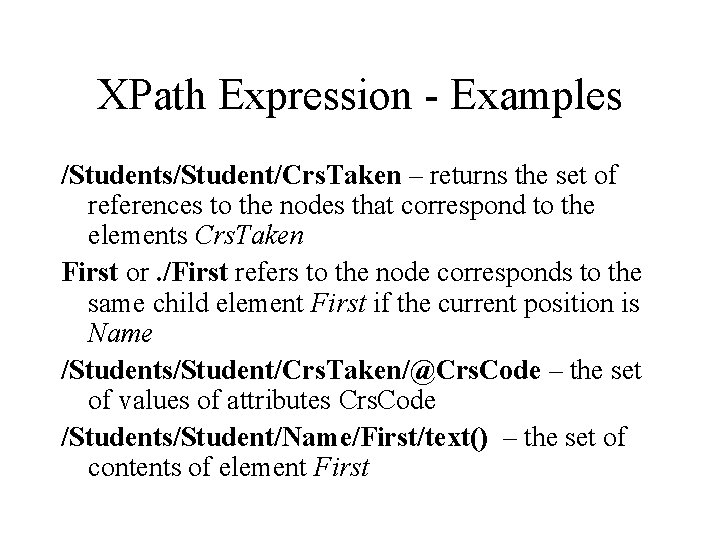 XPath Expression - Examples /Students/Student/Crs. Taken – returns the set of references to the