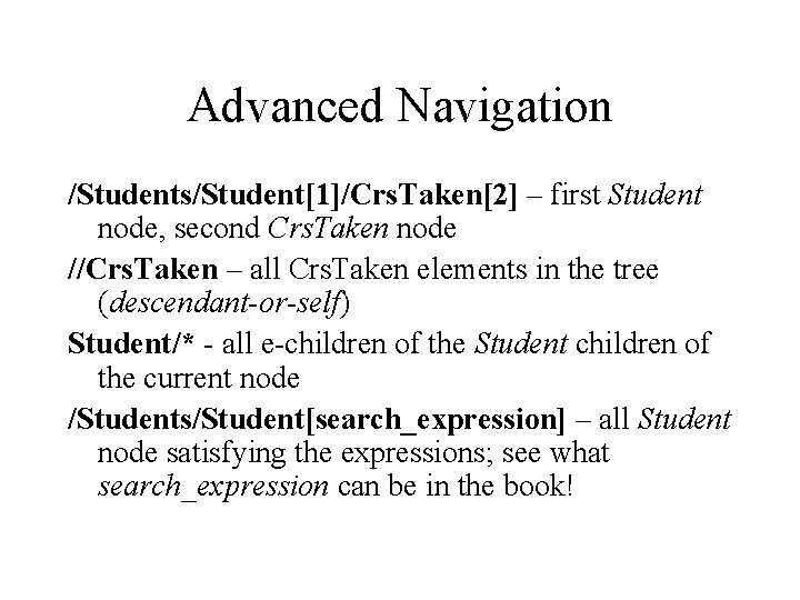 Advanced Navigation /Students/Student[1]/Crs. Taken[2] – first Student node, second Crs. Taken node //Crs. Taken