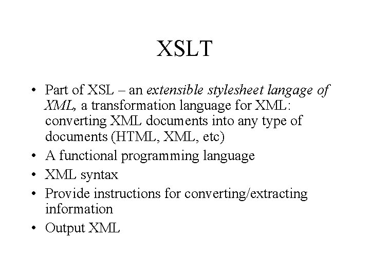 XSLT • Part of XSL – an extensible stylesheet langage of XML, a transformation