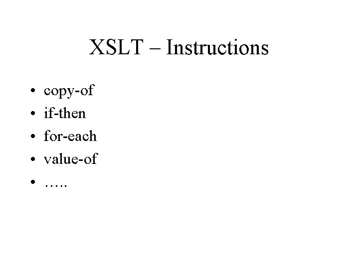XSLT – Instructions • • • copy-of if-then for-each value-of …. . 
