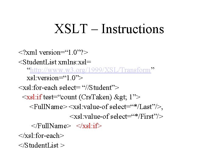 XSLT – Instructions <? xml version=“ 1. 0”? > <Student. List xmlns: xsl= “http: