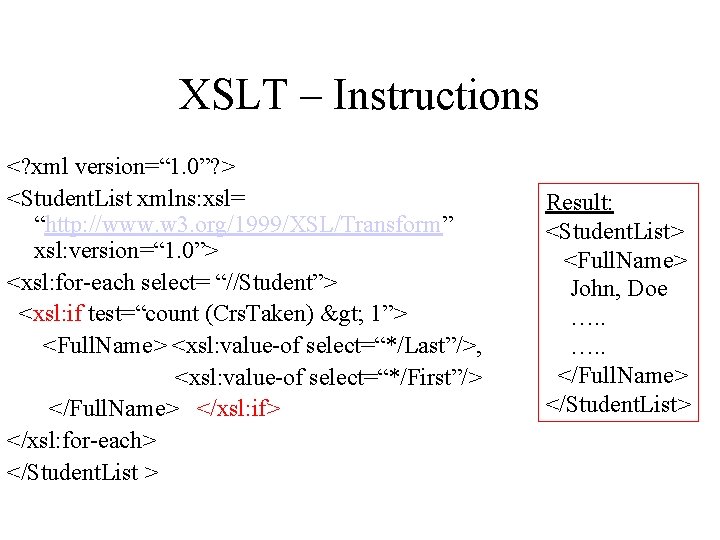 XSLT – Instructions <? xml version=“ 1. 0”? > <Student. List xmlns: xsl= “http: