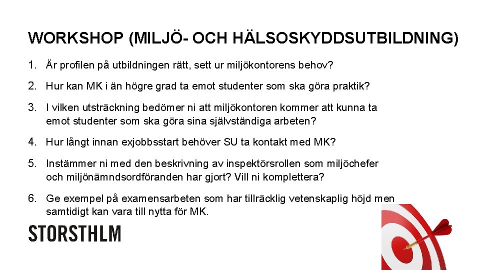 WORKSHOP (MILJÖ- OCH HÄLSOSKYDDSUTBILDNING) 1. Är profilen på utbildningen rätt, sett ur miljökontorens behov?