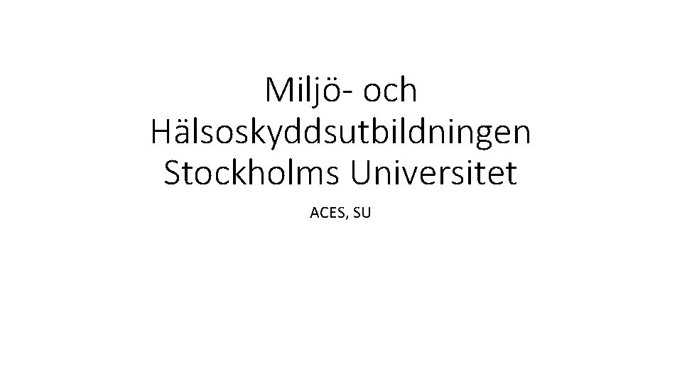 Miljö- och Hälsoskyddsutbildningen Stockholms Universitet ACES, SU 