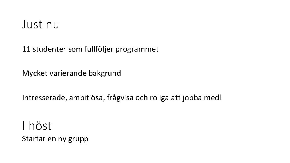 Just nu 11 studenter som fullföljer programmet Mycket varierande bakgrund Intresserade, ambitiösa, frågvisa och