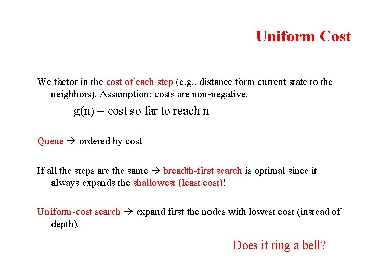 Uniform Cost We factor in the cost of each step (e. g. , distance