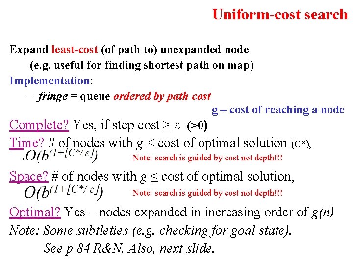 Uniform-cost search Expand least-cost (of path to) unexpanded node (e. g. useful for finding