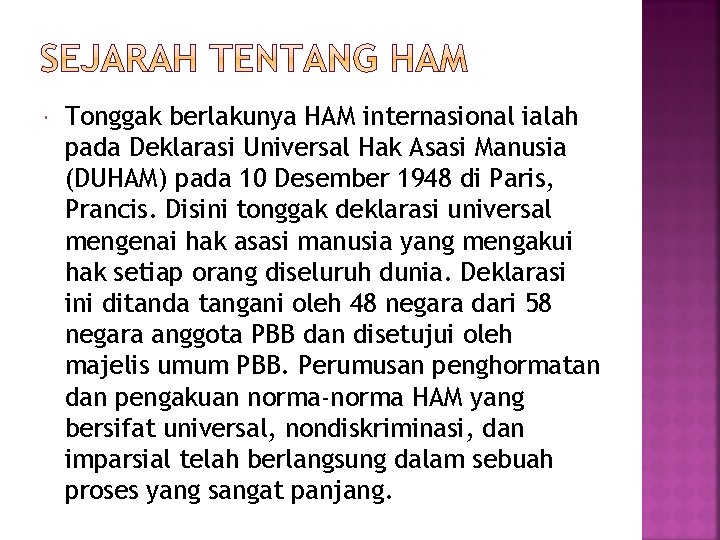  Tonggak berlakunya HAM internasional ialah pada Deklarasi Universal Hak Asasi Manusia (DUHAM) pada