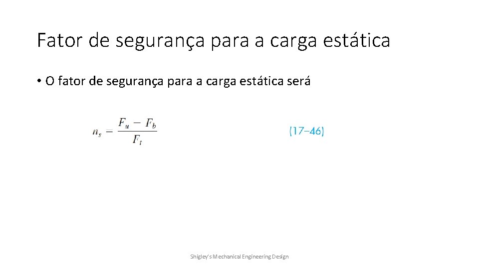 Fator de segurança para a carga estática • O fator de segurança para a