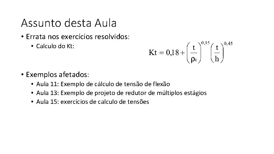 Assunto desta Aula • Errata nos exercícios resolvidos: • Calculo do Kt: • Exemplos