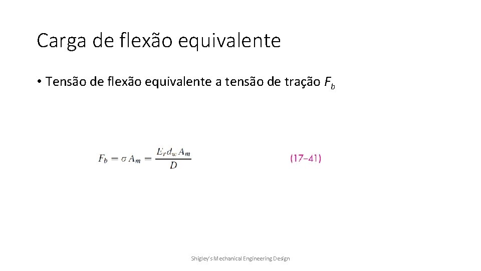 Carga de flexão equivalente • Tensão de flexão equivalente a tensão de tração Fb