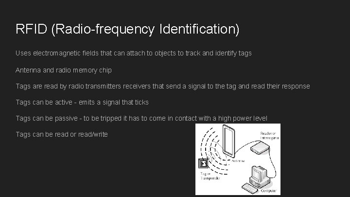 RFID (Radio-frequency Identification) Uses electromagnetic fields that can attach to objects to track and