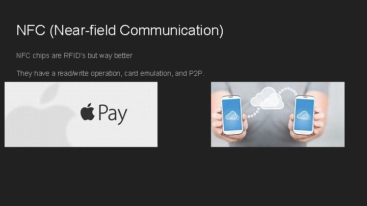 NFC (Near-field Communication) NFC chips are RFID’s but way better They have a read/write