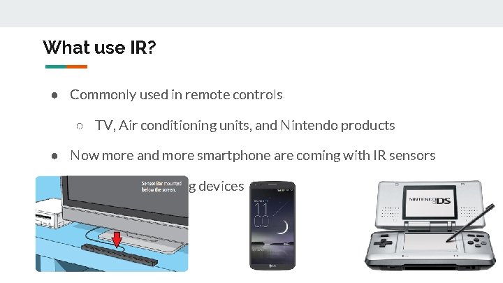 What use IR? ● Commonly used in remote controls ○ TV, Air conditioning units,