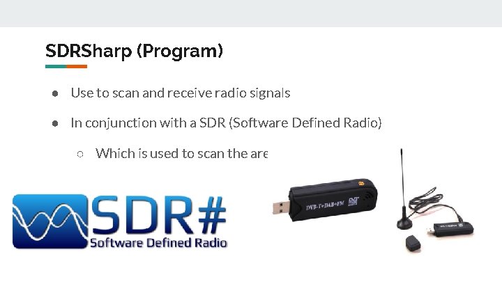 SDRSharp (Program) ● Use to scan and receive radio signals ● In conjunction with