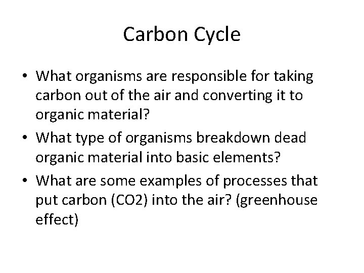 Carbon Cycle • What organisms are responsible for taking carbon out of the air Carbon Cycle • What organisms are responsible for taking carbon out of the air