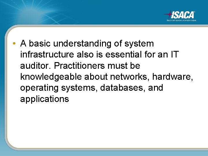  • A basic understanding of system infrastructure also is essential for an IT