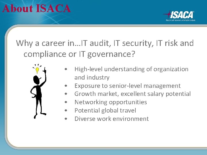 About ISACA Why a career in…IT audit, IT security, IT risk and compliance or