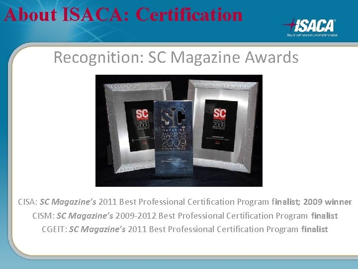 About ISACA: Certification Recognition: SC Magazine Awards CISA: SC Magazine’s 2011 Best Professional Certification