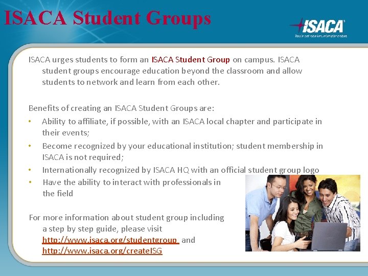 ISACA Student Groups ISACA urges students to form an ISACA Student Group on campus.