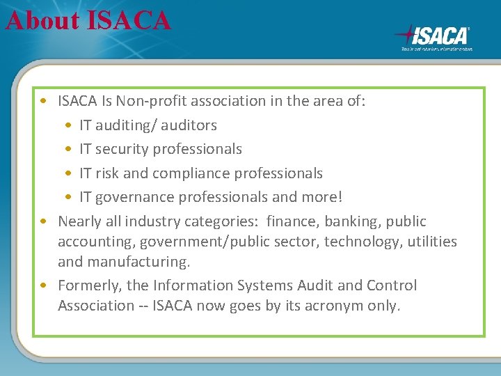 About ISACA • ISACA Is Non-profit association in the area of: • IT auditing/