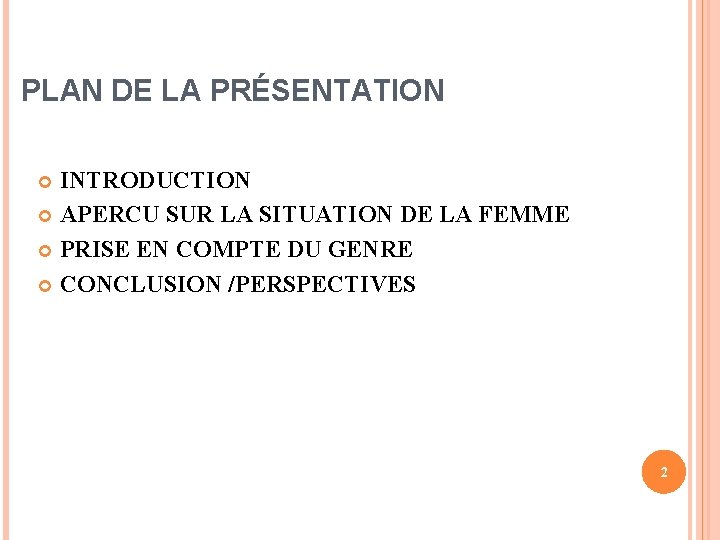 PLAN DE LA PRÉSENTATION INTRODUCTION APERCU SUR LA SITUATION DE LA FEMME PRISE EN