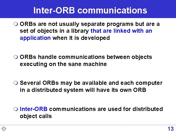 Inter-ORB communications m ORBs are not usually separate programs but are a set of