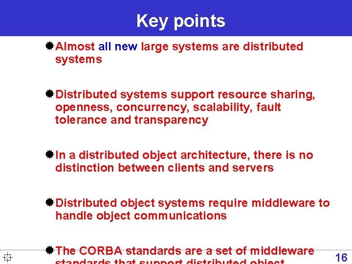 Key points ®Almost all new large systems are distributed systems ®Distributed systems support resource