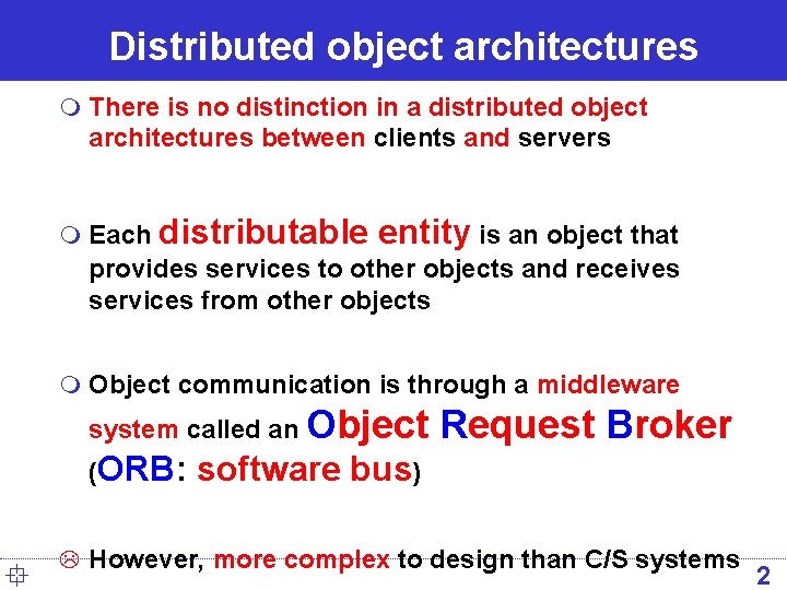 Distributed object architectures m There is no distinction in a distributed object architectures between