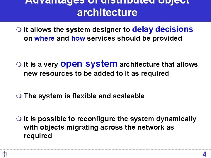 Advantages of distributed object architecture m It allows the system designer to delay decisions