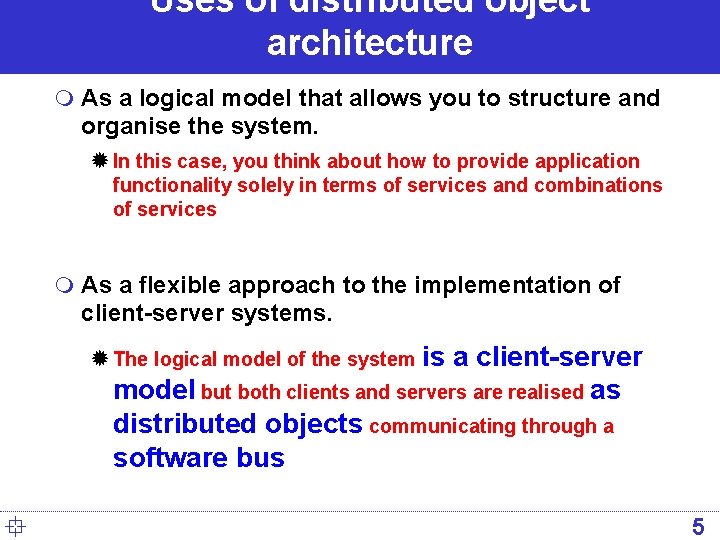Uses of distributed object architecture m As a logical model that allows you to