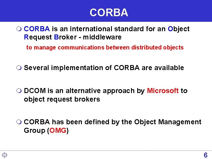 CORBA m CORBA is an international standard for an Object Request Broker - middleware