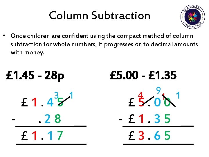 Column Subtraction • Once children are confident using the compact method of column subtraction