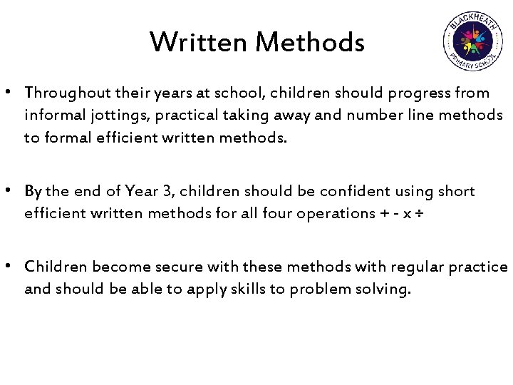 Written Methods • Throughout their years at school, children should progress from informal jottings,