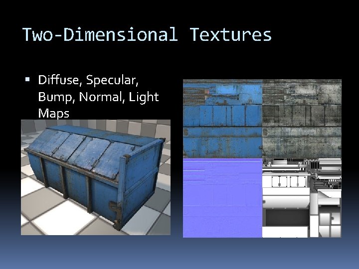 Two-Dimensional Textures Diffuse, Specular, Bump, Normal, Light Maps 