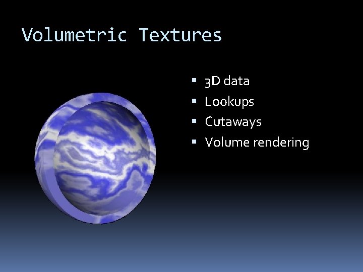 Volumetric Textures 3 D data Lookups Cutaways Volume rendering 