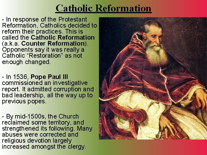 Catholic Reformation - In response of the Protestant Reformation, Catholics decided to reform their