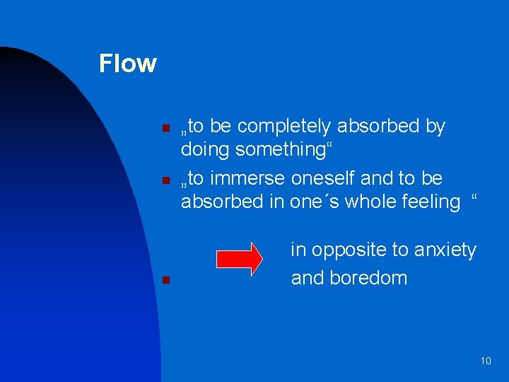 Flow n n n „to be completely absorbed by doing something“ „to immerse oneself