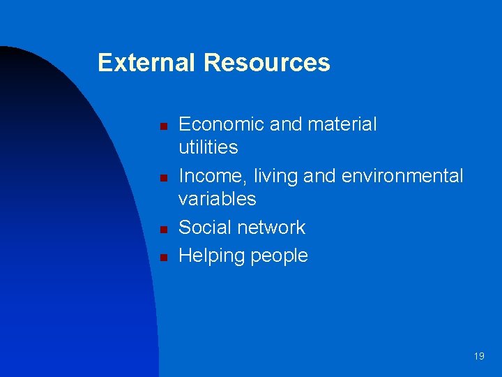 External Resources n n Economic and material utilities Income, living and environmental variables Social