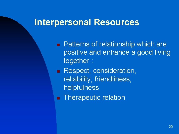 Interpersonal Resources n n n Patterns of relationship which are positive and enhance a