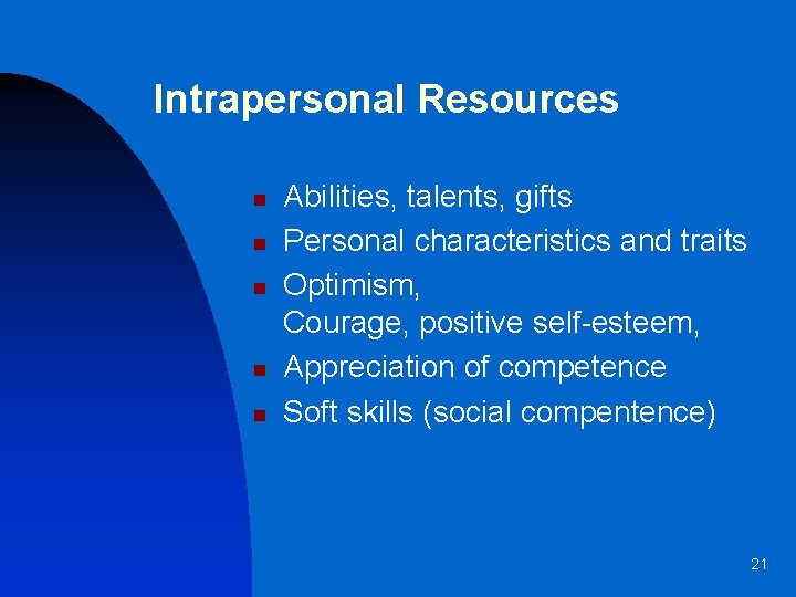 Intrapersonal Resources n n n Abilities, talents, gifts Personal characteristics and traits Optimism, Courage,