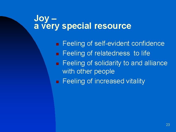 Joy – a very special resource n n Feeling of self-evident confidence Feeling of