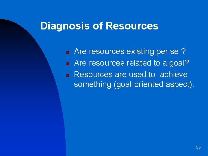 Diagnosis of Resources n n n Are resources existing per se ? Are resources