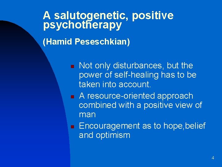 A salutogenetic, positive psychotherapy (Hamid Peseschkian) n n n Not only disturbances, but the