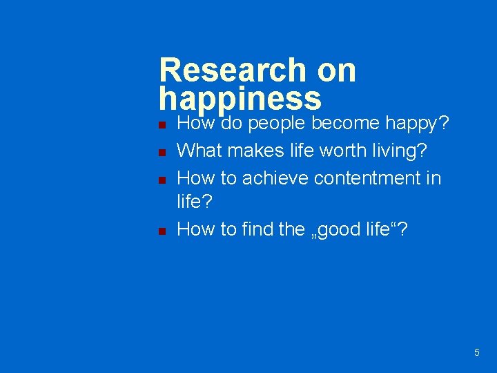 Research on happiness n n How do people become happy? What makes life worth