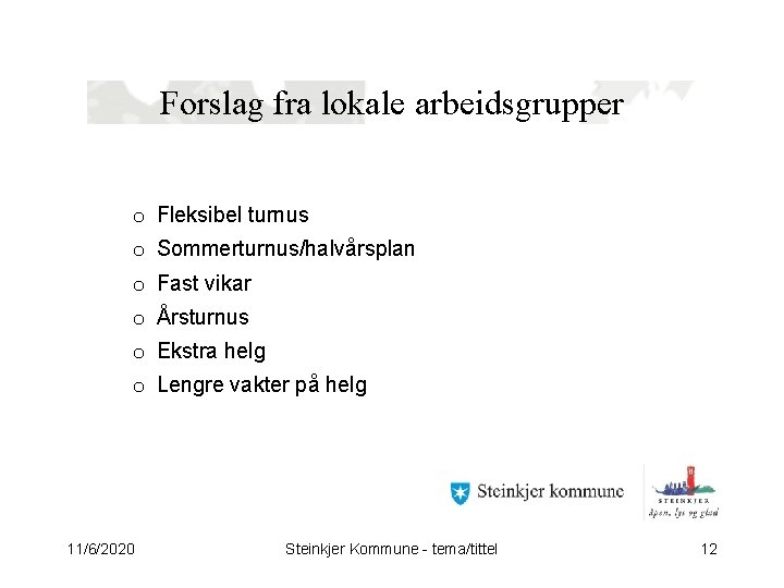 Forslag fra lokale arbeidsgrupper o Fleksibel turnus o Sommerturnus/halvårsplan o Fast vikar o Årsturnus