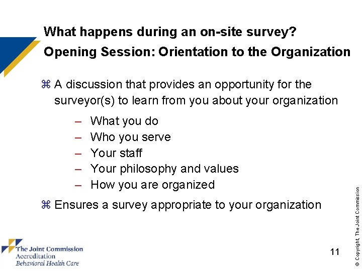 What happens during an on-site survey? Opening Session: Orientation to the Organization – –